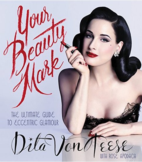 Your Beauty Mark: The Ultimate Guide to Eccentric Glamour: Von